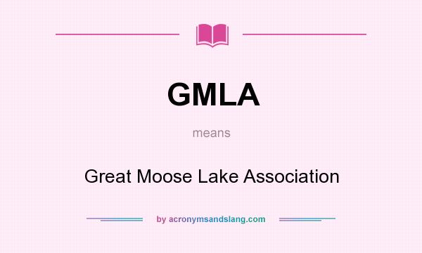 What does GMLA mean? It stands for Great Moose Lake Association
