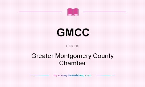 What does GMCC mean? It stands for Greater Montgomery County Chamber