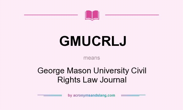 What does GMUCRLJ mean? It stands for George Mason University Civil Rights Law Journal