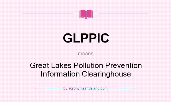 What does GLPPIC mean? It stands for Great Lakes Pollution Prevention Information Clearinghouse