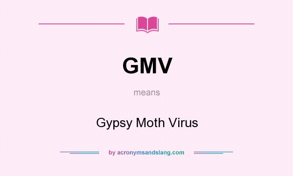 What does GMV mean? It stands for Gypsy Moth Virus