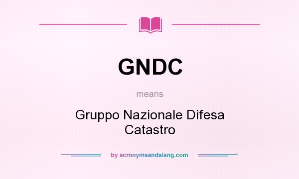 What does GNDC mean? It stands for Gruppo Nazionale Difesa Catastro