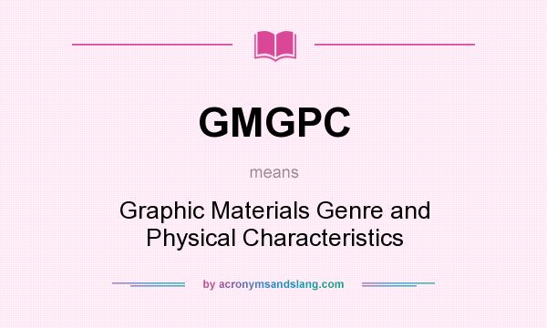 What does GMGPC mean? It stands for Graphic Materials Genre and Physical Characteristics