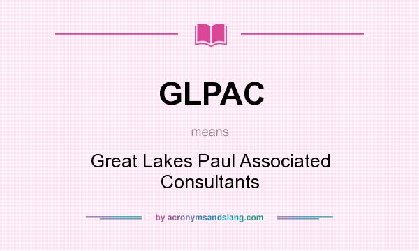 What does GLPAC mean? It stands for Great Lakes Paul Associated Consultants