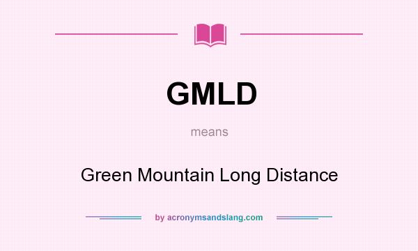 What does GMLD mean? It stands for Green Mountain Long Distance