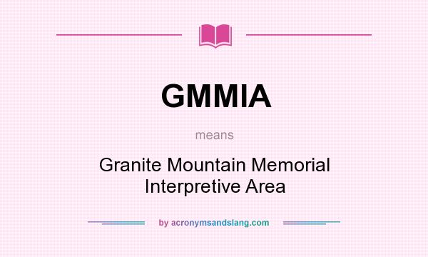 What does GMMIA mean? It stands for Granite Mountain Memorial Interpretive Area