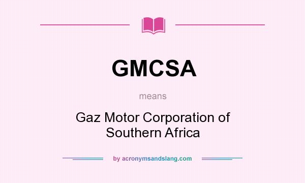 What does GMCSA mean? It stands for Gaz Motor Corporation of Southern Africa