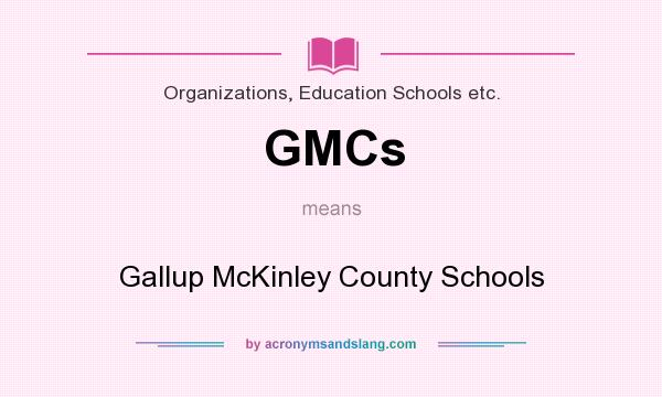 What does GMCs mean? It stands for Gallup McKinley County Schools