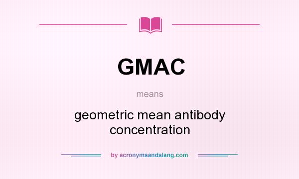 What does GMAC mean? It stands for geometric mean antibody concentration