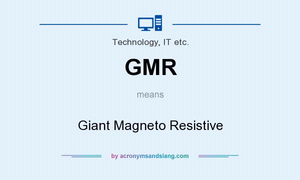 What does GMR mean? It stands for Giant Magneto Resistive