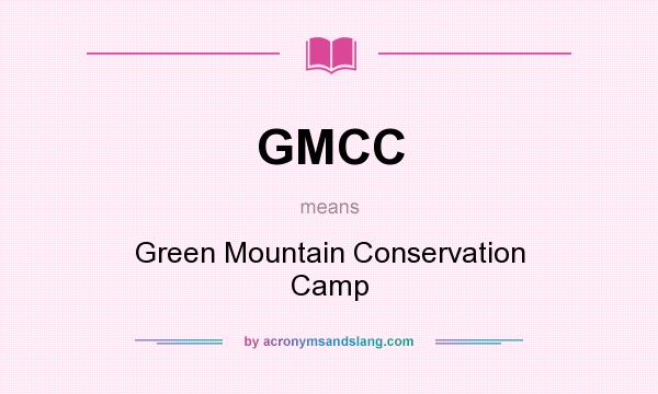 What does GMCC mean? It stands for Green Mountain Conservation Camp