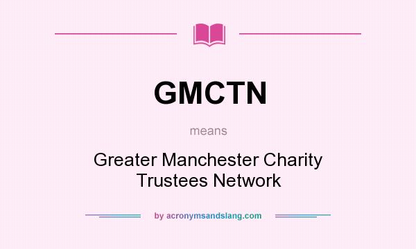 What does GMCTN mean? It stands for Greater Manchester Charity Trustees Network