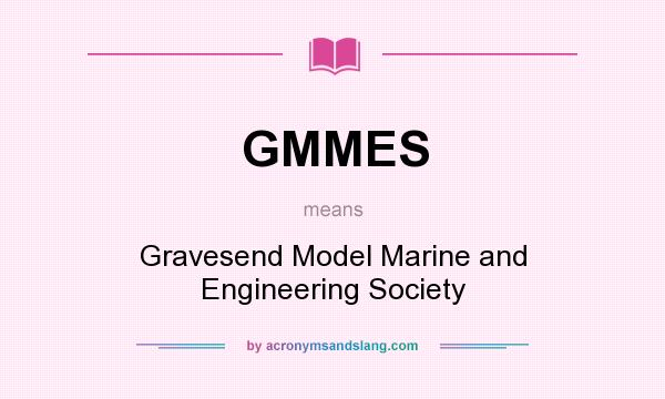 What does GMMES mean? It stands for Gravesend Model Marine and Engineering Society