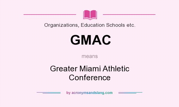 What does GMAC mean? It stands for Greater Miami Athletic Conference