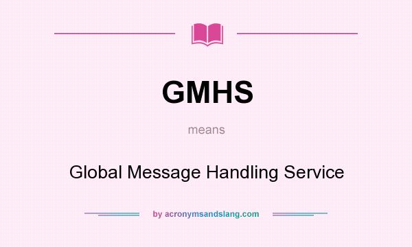What does GMHS mean? It stands for Global Message Handling Service