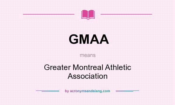 What does GMAA mean? It stands for Greater Montreal Athletic Association