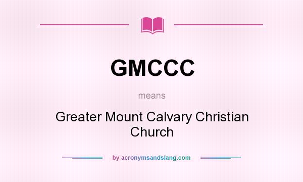 What does GMCCC mean? It stands for Greater Mount Calvary Christian Church