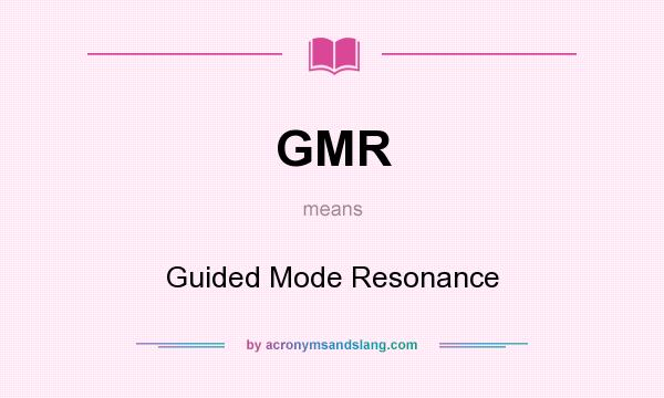 What does GMR mean? It stands for Guided Mode Resonance
