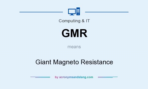 What does GMR mean? It stands for Giant Magneto Resistance