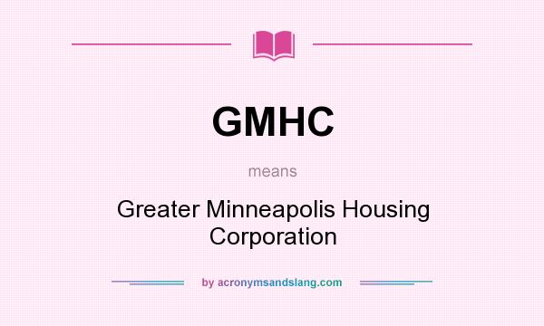 What does GMHC mean? It stands for Greater Minneapolis Housing Corporation