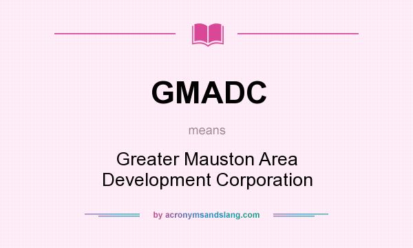 What does GMADC mean? It stands for Greater Mauston Area Development Corporation