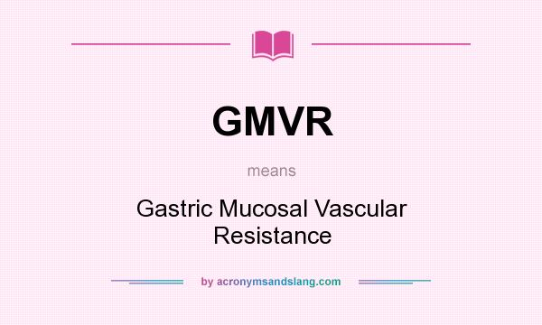 What does GMVR mean? It stands for Gastric Mucosal Vascular Resistance