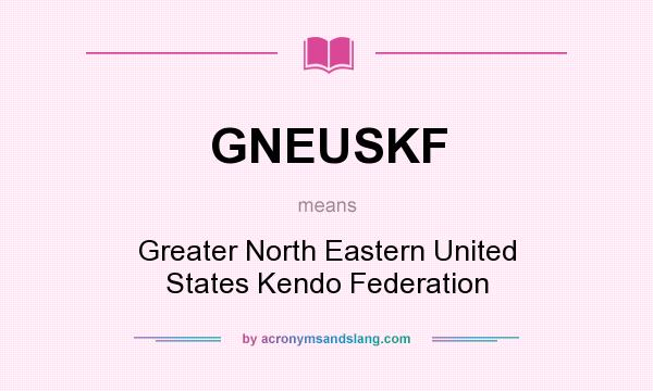 What does GNEUSKF mean? It stands for Greater North Eastern United States Kendo Federation