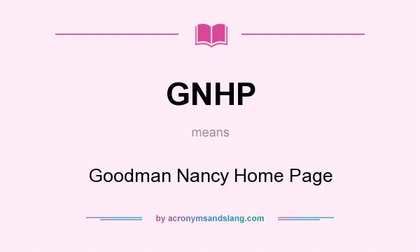 What does GNHP mean? It stands for Goodman Nancy Home Page