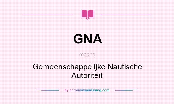 What does GNA mean? It stands for Gemeenschappelijke Nautische Autoriteit