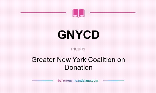 What does GNYCD mean? It stands for Greater New York Coalition on Donation
