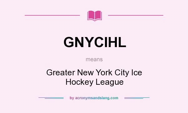 What does GNYCIHL mean? It stands for Greater New York City Ice Hockey League