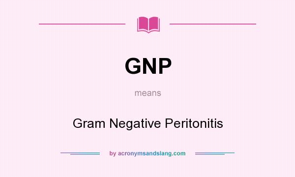 What does GNP mean? It stands for Gram Negative Peritonitis