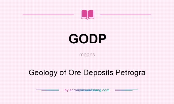 What does GODP mean? It stands for Geology of Ore Deposits Petrogra