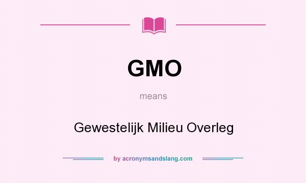 What does GMO mean? It stands for Gewestelijk Milieu Overleg