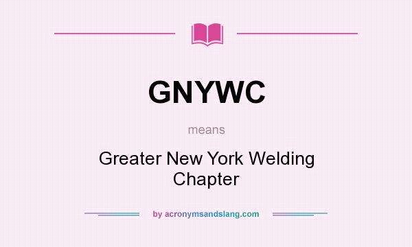 What does GNYWC mean? It stands for Greater New York Welding Chapter