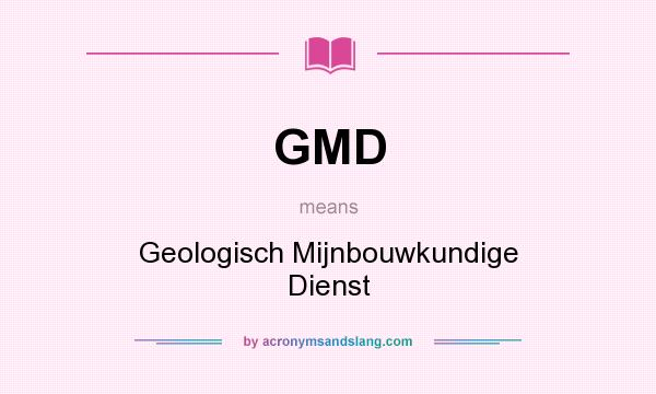 What does GMD mean? It stands for Geologisch Mijnbouwkundige Dienst