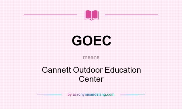 What does GOEC mean? It stands for Gannett Outdoor Education Center
