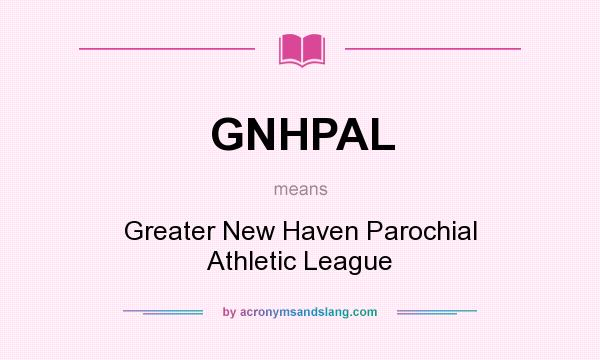 What does GNHPAL mean? It stands for Greater New Haven Parochial Athletic League