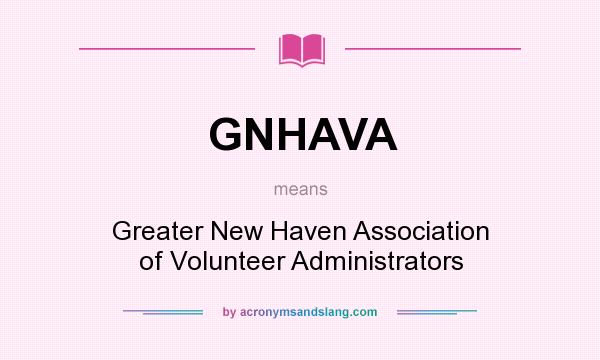 What does GNHAVA mean? It stands for Greater New Haven Association of Volunteer Administrators