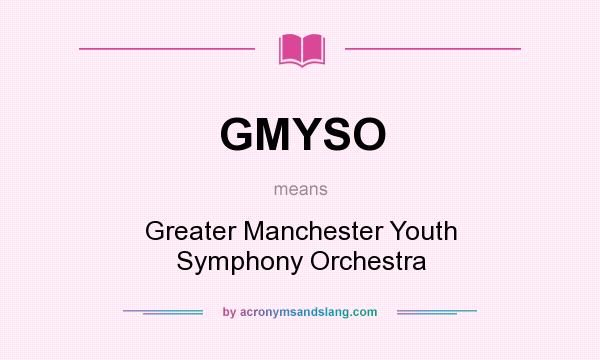 What does GMYSO mean? It stands for Greater Manchester Youth Symphony Orchestra