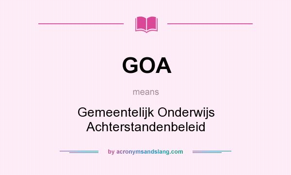 What does GOA mean? It stands for Gemeentelijk Onderwijs Achterstandenbeleid