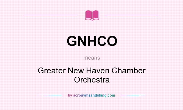 What does GNHCO mean? It stands for Greater New Haven Chamber Orchestra