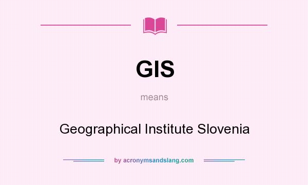 What does GIS mean? It stands for Geographical Institute Slovenia