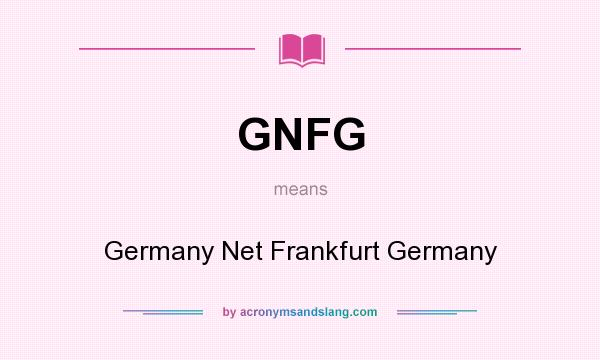 What does GNFG mean? It stands for Germany Net Frankfurt Germany