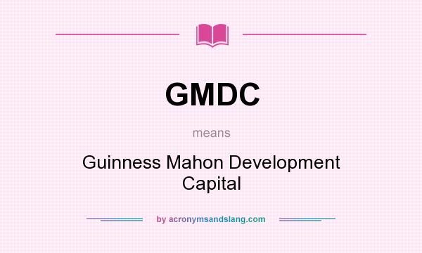What does GMDC mean? It stands for Guinness Mahon Development Capital