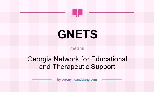 What does GNETS mean? It stands for Georgia Network for Educational and Therapeutic Support