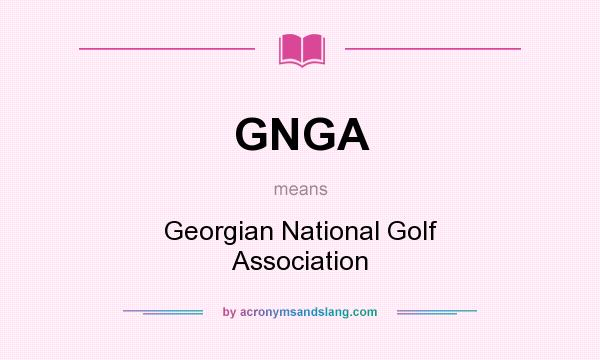 What does GNGA mean? It stands for Georgian National Golf Association