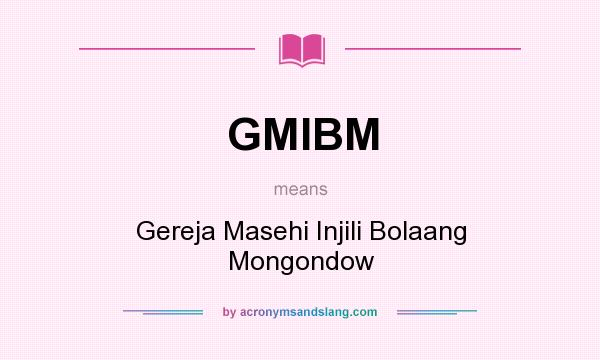 What does GMIBM mean? It stands for Gereja Masehi Injili Bolaang Mongondow