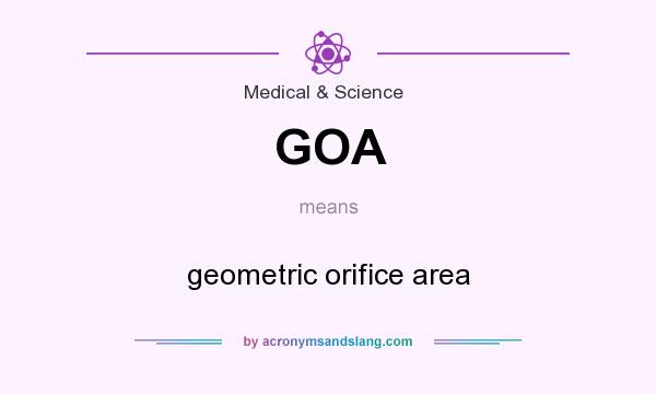 What does GOA mean? It stands for geometric orifice area