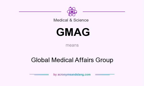 What does GMAG mean? It stands for Global Medical Affairs Group